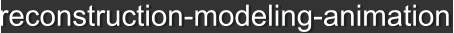 reconstruction-modeling-animation  reconstruction-modeling-animation